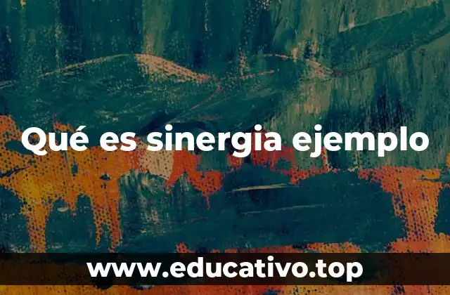 Qué es sinergia ejemplo