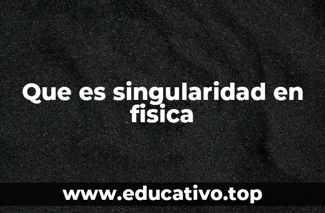 Que es singularidad en fisica