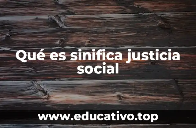 La importancia de la justicia social en el desarrollo humano