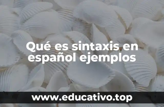 Qué es sintaxis en español ejemplos
