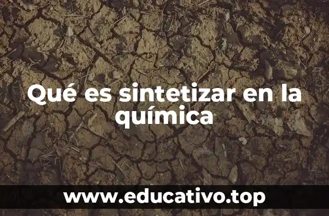 Qué es sintetizar en la química