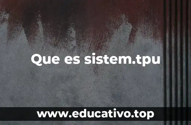 Que es sistem.tpu