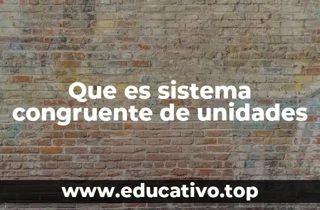 Que es sistema congruente de unidades