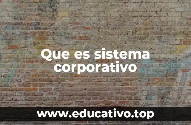 Que es sistema corporativo