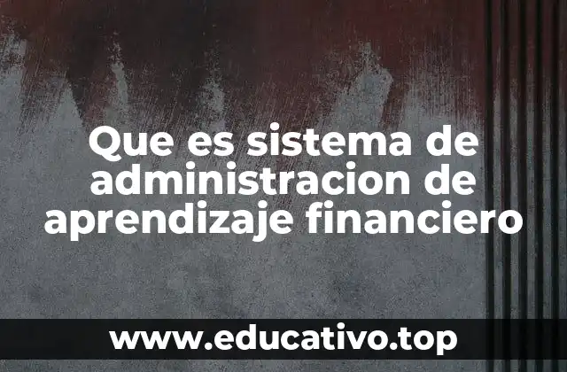 Que es sistema de administracion de aprendizaje financiero