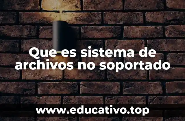 Que es sistema de archivos no soportado