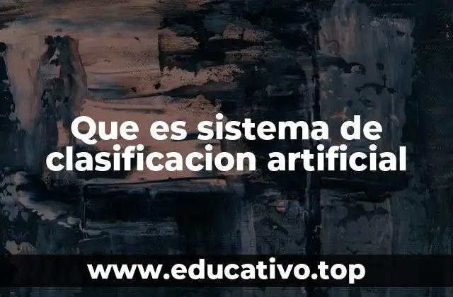 Que es sistema de clasificacion artificial