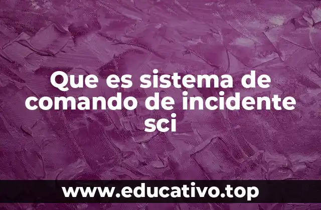 Que es sistema de comando de incidente sci