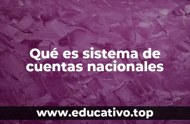 Qué es sistema de cuentas nacionales