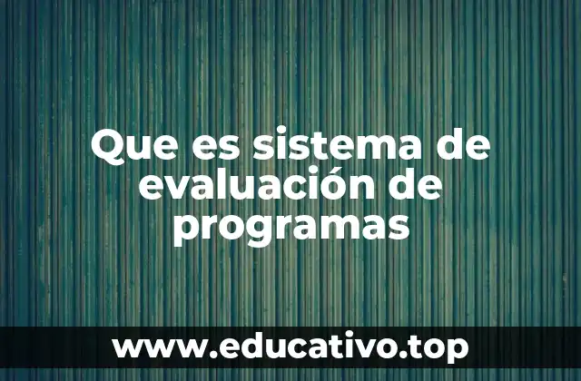 Que es sistema de evaluación de programas