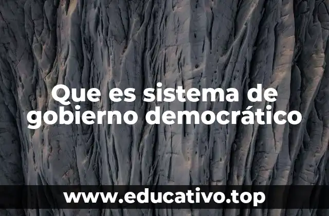 Que es sistema de gobierno democrático