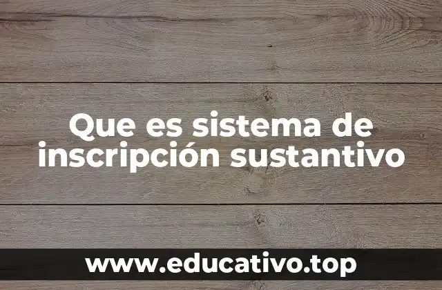 Que es sistema de inscripción sustantivo