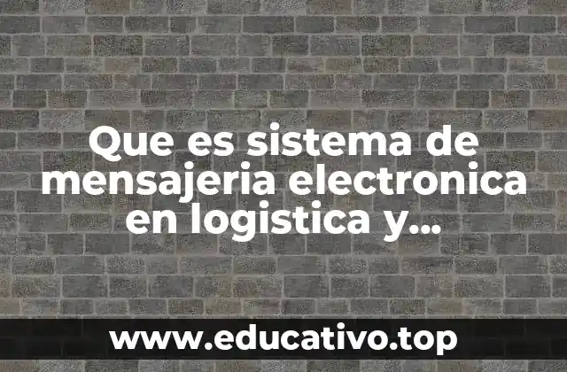 Que es sistema de mensajeria electronica en logistica y comunicacion
