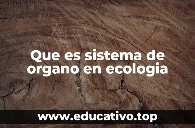 Que es sistema de organo en ecologia