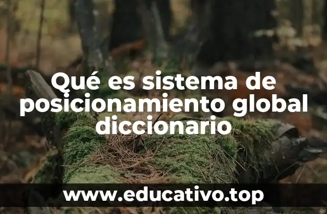 Qué es sistema de posicionamiento global diccionario