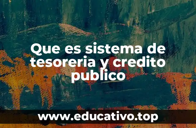 Que es sistema de tesoreria y credito publico