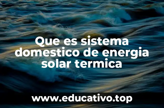 Que es sistema domestico de energia solar termica