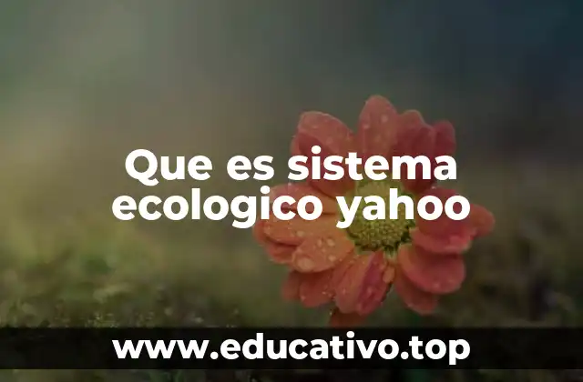 Que es sistema ecologico yahoo