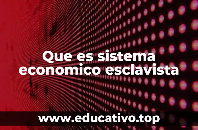 Que es sistema economico esclavista