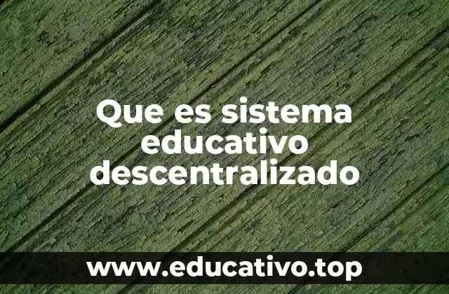 Que es sistema educativo descentralizado