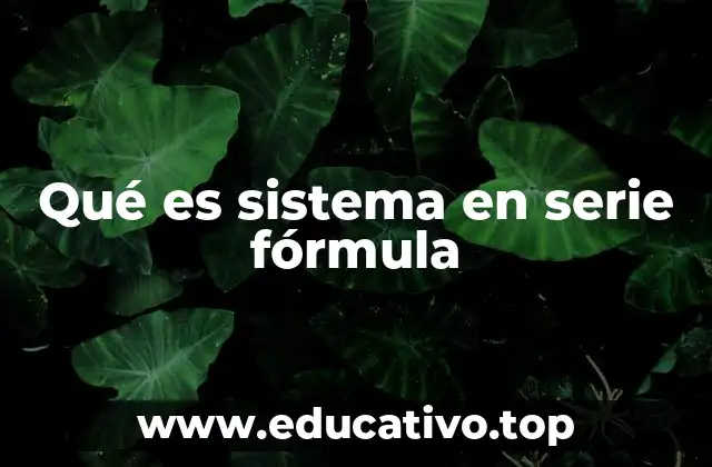 Qué es sistema en serie fórmula