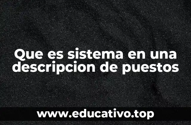 Que es sistema en una descripcion de puestos