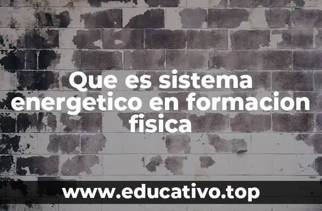 Que es sistema energetico en formacion fisica