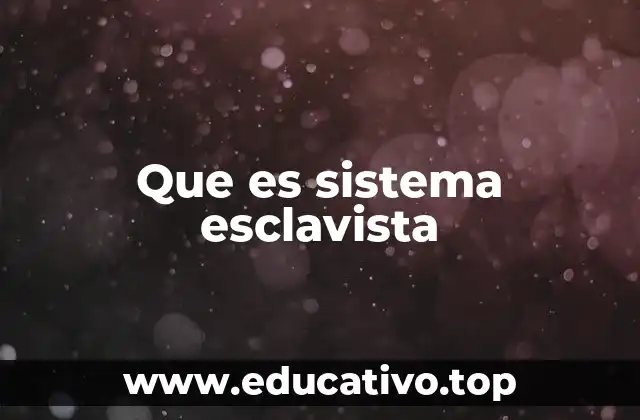 Que es sistema esclavista