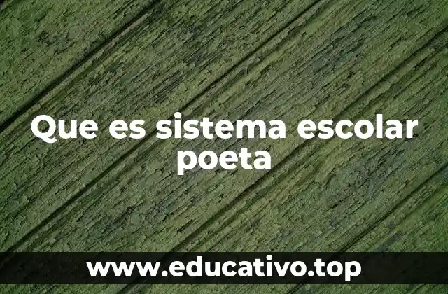 Que es sistema escolar poeta