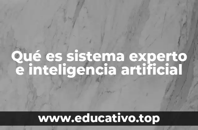 Qué es sistema experto e inteligencia artificial