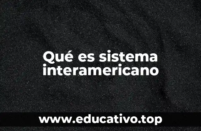 Qué es sistema interamericano