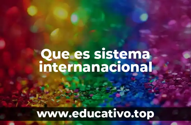 Que es sistema internanacional