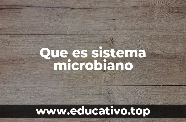 Que es sistema microbiano