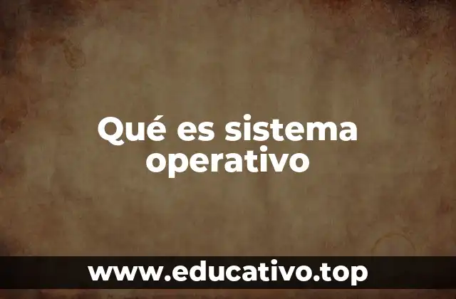 Qué es sistema operativo