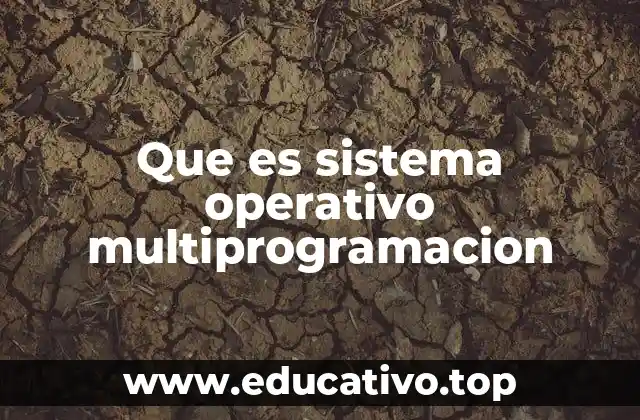 Que es sistema operativo multiprogramacion