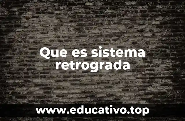 Que es sistema retrograda