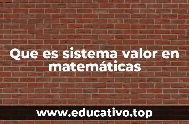 Que es sistema valor en matemáticas