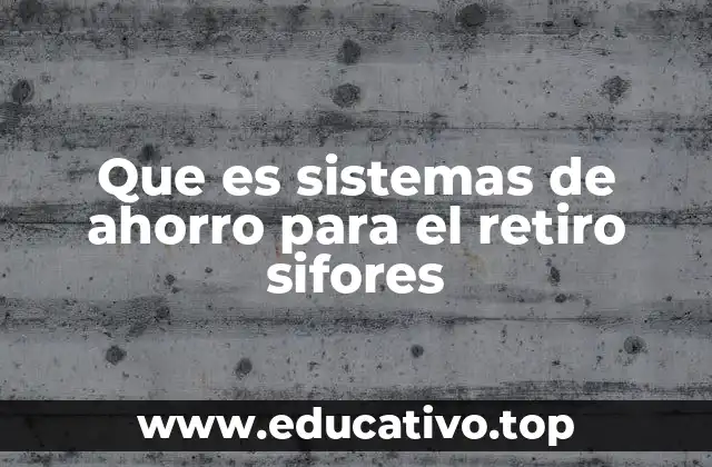 Que es sistemas de ahorro para el retiro sifores