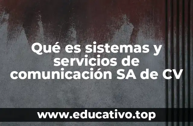 Qué es sistemas y servicios de comunicación SA de CV