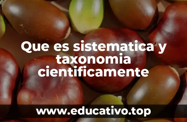 Que es sistematica y taxonomia cientificamente