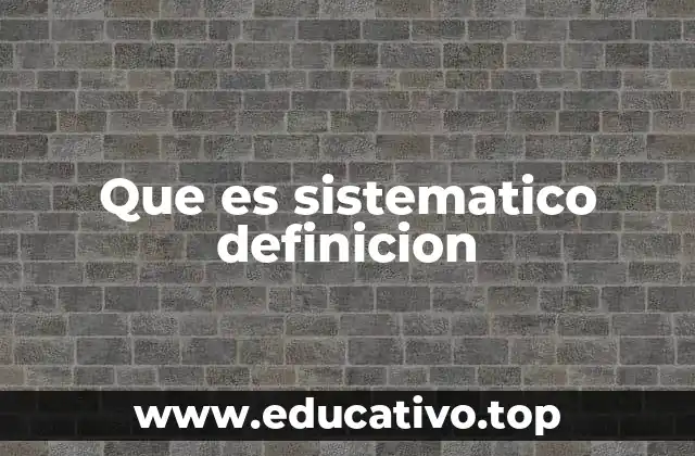 Que es sistematico definicion