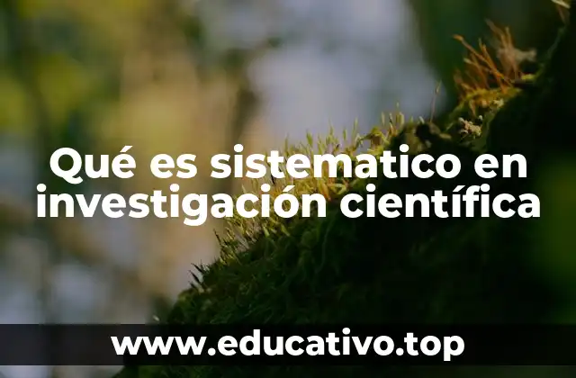 Qué es sistematico en investigación científica