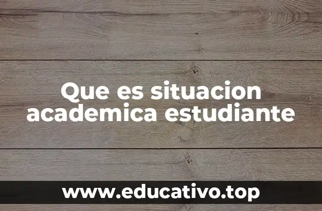 Que es situacion academica estudiante