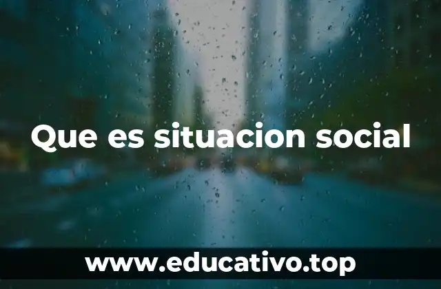 Que es situacion social