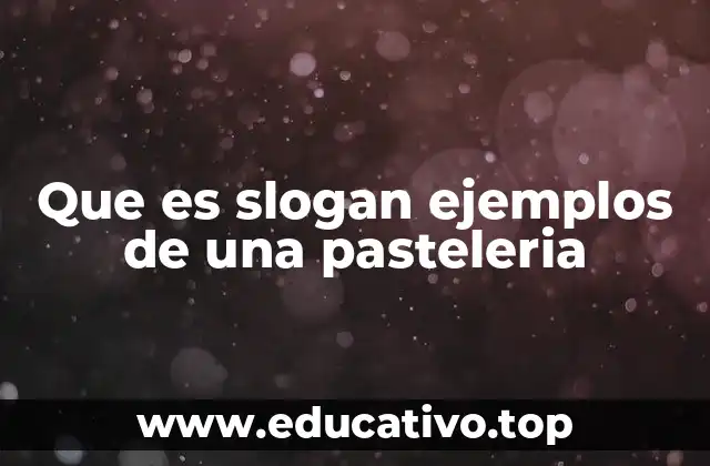 Que es slogan ejemplos de una pasteleria