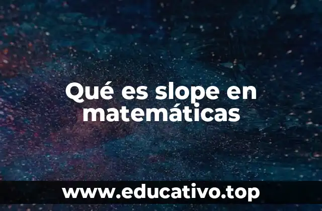 Qué es slope en matemáticas