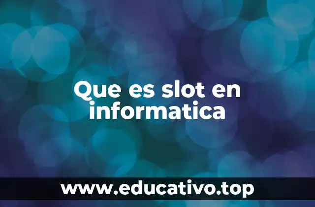 Que es slot en informatica