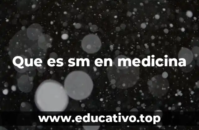 Que es sm en medicina
