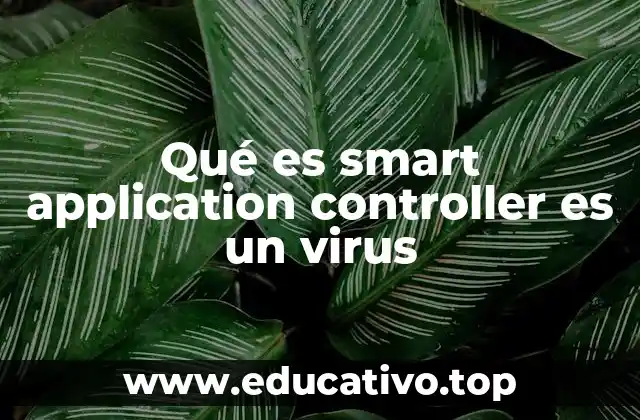 Qué es smart application controller es un virus