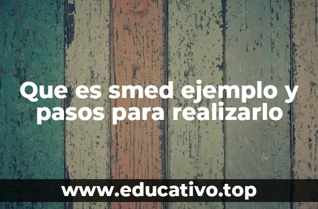 Que es smed ejemplo y pasos para realizarlo